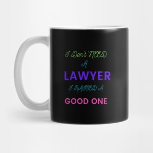 I Don't need a Lawyer, I raised a good One Mug